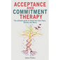 Acceptance and Commitment Therapy: The Ultimate Guide to Break Free from Fears, Anxiety and Worry - Paperback