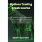 Options Trading Crash Course: The Essential Guide For Investing With Options, Generating A Consistent Cash Flow Without Effort, And Generate Passive - Hardcover