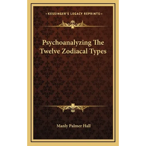 Psychoanalyzing The Twelve Zodiacal Types - Hardcover