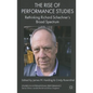 The Rise of Performance Studies: Rethinking Richard Schechner's Broad Spectrum - Hardcover