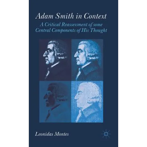 Adam Smith in Context: A Critical Reassessment of Some Central Components of His Thought - Hardcover
