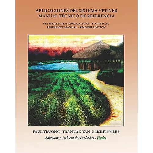 Aplicaciones Del Sistema Vetiver Manual Técnico De Referencia: Vetiver System Applications - Technical Reference Manual - Spanish Edition - Paperback
