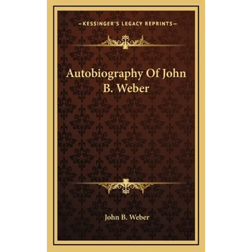 Autobiography of John B. Weber - Hardcover