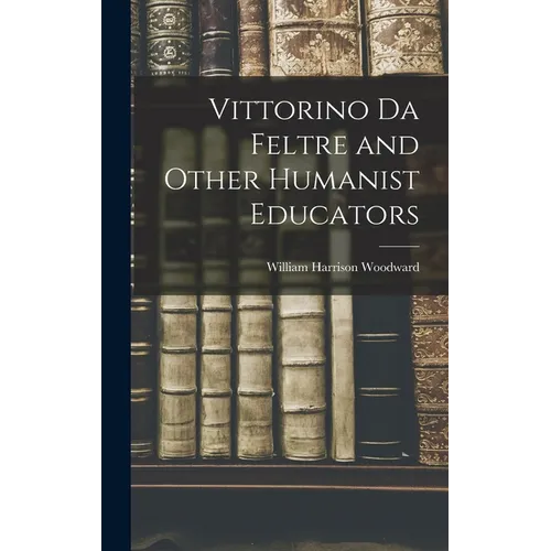 Vittorino da Feltre and Other Humanist Educators - Hardcover