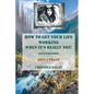 How To Get Your Life Working When It's Really Not! (An E-volution): 2022 Update - Paperback
