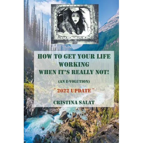 How To Get Your Life Working When It's Really Not! (An E-volution): 2022 Update - Paperback