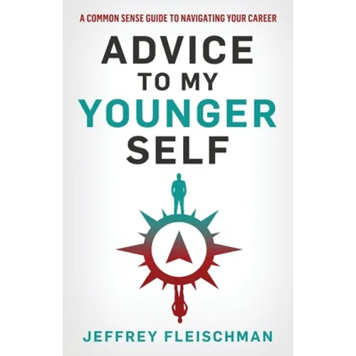Advice To My Younger Self: A Common Sense Guide To Navigating Your Career - Paperback