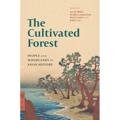 The Cultivated Forest: People and Woodlands in Asian History - Paperback