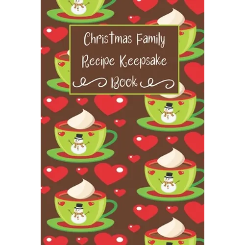 Christmas Family Recipe Keepsake Book: Adorable Holiday Snowman Hot Cocoa Cup Personalized Cookbook - Paperback