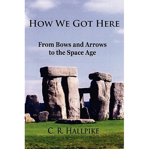 How We Got Here: From Bows and Arrows to the Space Age - Paperback