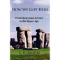How We Got Here: From Bows and Arrows to the Space Age - Paperback