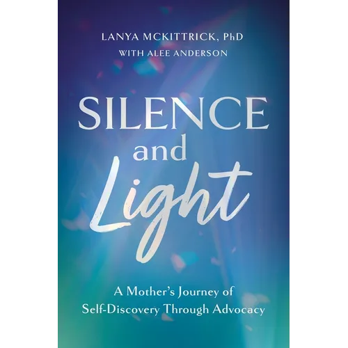 Silence and Light: A Mother's Journey of Self-Discovery Through Advocacy - Paperback