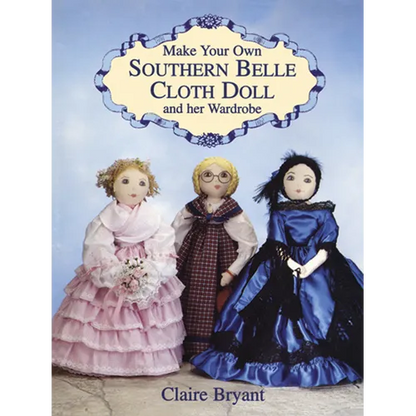 Make Your Own Southern Belle Cloth Doll and Her Wardrobe - Paperback