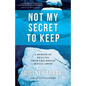 Not My Secret to Keep: A Memoir of Healing from Childhood Sexual Abuse - Paperback