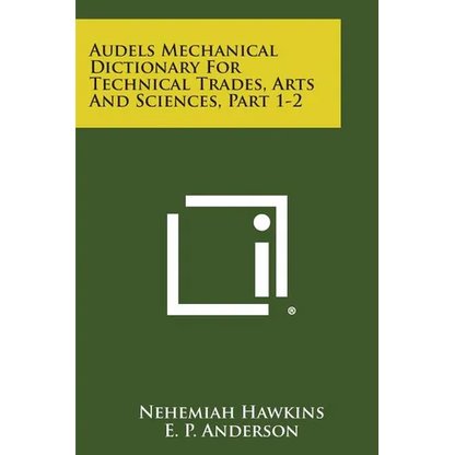 Audels Mechanical Dictionary for Technical Trades, Arts and Sciences, Part 1-2 - Paperback