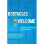 The Obstacles Welcome: How to Turn Adversity Into Advantage in Business and in Life - Paperback