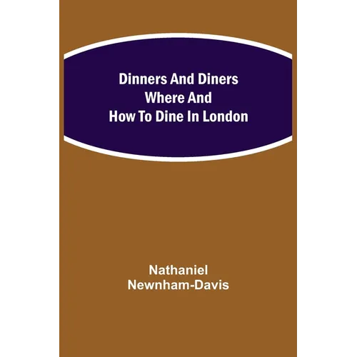 Dinners and Diners Where and How to Dine in London - Paperback