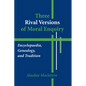 Three Rival Versions of Moral Enquiry: Encyclopaedia, Genealogy, and Tradition - Paperback