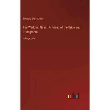 The Wedding Guest; A Friend of the Bride and Bridegroom: in large print - Hardcover