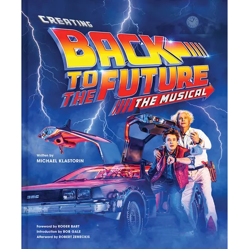 Creating Back to the Future the Musical - Hardcover