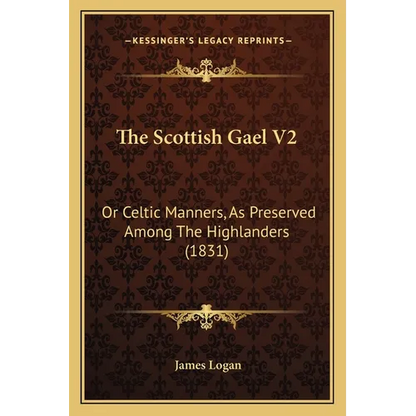 The Scottish Gael V2: Or Celtic Manners, As Preserved Among The Highlanders (1831) - Paperback