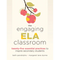 The Engaging Ela Classroom: Twenty-Five Essential Practices to Inspire Secondary Students (Vital Strategies for Student Engagement and Literacy) - Paperback