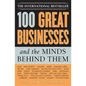 100 Great Businesses and the Minds Behind Them: Use Their Secrets to Boost Your Business and Investment Success - Paperback
