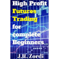 High Profit Futures Trading for Complete Beginners - Paperback