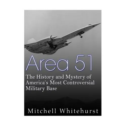 Area 51: The History and Mystery of America's Most Controversial Military Base - Paperback