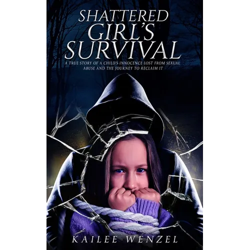 Shattered Girl's Survival: A True Story Of A Child's Innocence Lost From Sexual Abuse And The Journey To Reclaim It - Paperback