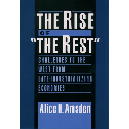 The Rise of the Rest: Challenges to the West from Late-Industrializing Economies - Paperback