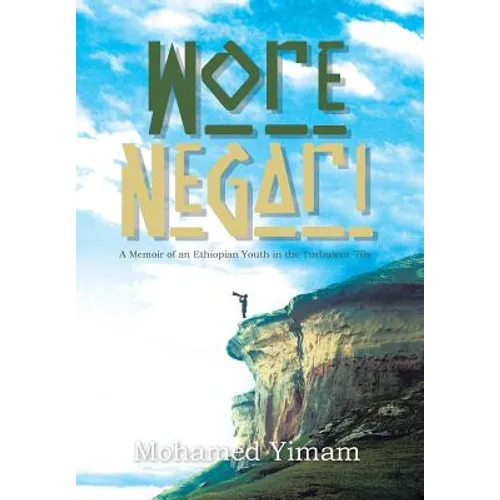 Wore Negari: A Memoir of an Ethiopian Youth in the Turbulent '70s - Hardcover