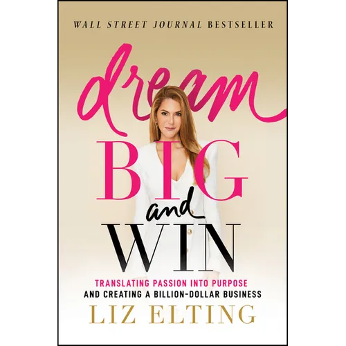 Dream Big and Win: Translating Passion Into Purpose and Creating a Billion-Dollar Business - Paperback