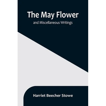 The May Flower, and Miscellaneous Writings - Paperback