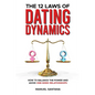 The 12 Laws of Dating Dynamics: How to Balance the Power and Avoid One-sided Relationships - Paperback