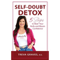 Self-Doubt Detox: 5 Steps to Beat Your Bully and Bloom Confidence - Hardcover