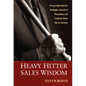 Heavy Hitter Sales Wisdom: Proven Sales Warfare Strategies, Secrets of Persuasion, and Common-Sense Tips for Success - Hardcover