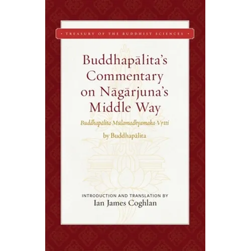 Buddhapalita's Commentary on Nagarjuna's Middle Way: Buddhapalita-Mulamadhyamaka-Vrtti - Hardcover