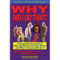 Why Did I Do That? a Comprehensive Look at Why We Behave the Way We Do and Who Is Responsible for It - Paperback
