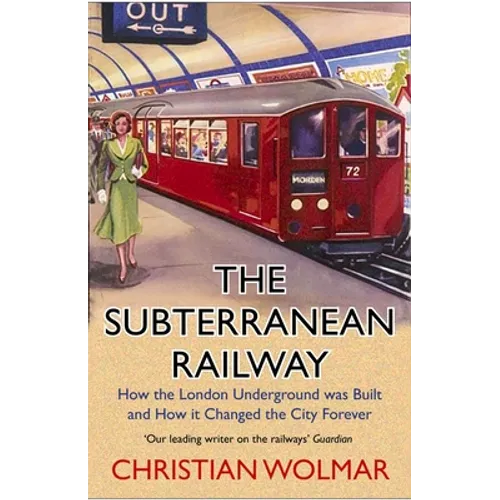 The Subterranean Railway: How the London Underground Was Built and How It Changed the City Forever - Paperback