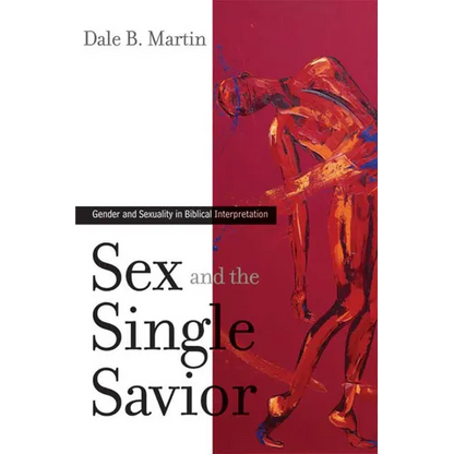 Sex and the Single Savior: Gender and Sexuality in Biblical Interpretation - Paperback