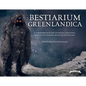 Bestiarium Greenlandica: A Compendium of the Mythical Creatures, Spirits, and Strange Beings of Greenland - Hardcover