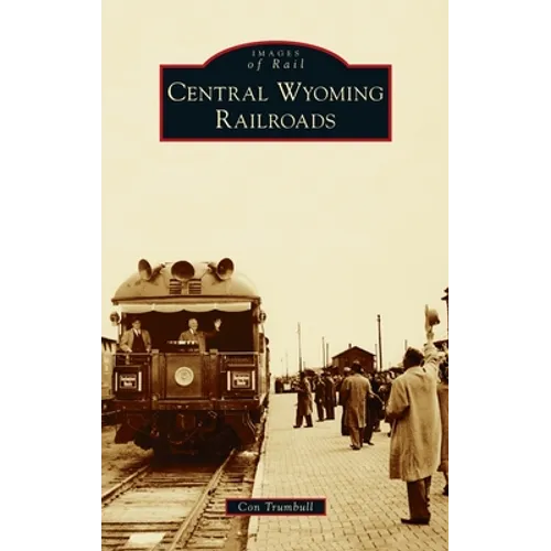Central Wyoming Railroads - Hardcover