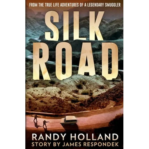 Silk Road: From the True-life Adventures of a Legendary Smuggler - Paperback