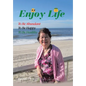 Enjoy Life: To Be Abundant, to Be Happy, to Be Healthy - Hardcover