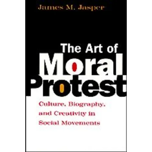 The Art of Moral Protest: Culture, Biography, and Creativity in Social Movements - Paperback