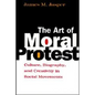 The Art of Moral Protest: Culture, Biography, and Creativity in Social Movements - Paperback