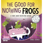 The Good for Nothing Frogs - Hardcover