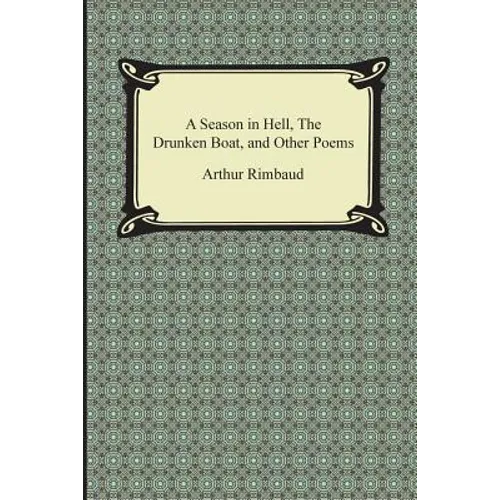 A Season in Hell, the Drunken Boat, and Other Poems - Paperback