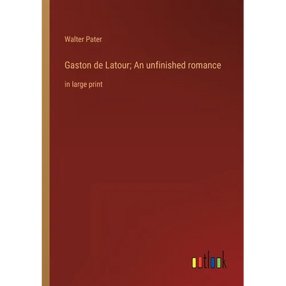 Gaston de Latour; An unfinished romance: in large print - Paperback